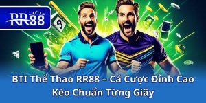 BTI Thể Thao RR88 – Cá Cược Đỉnh Cao, Kèo Chuẩn Từng Giây