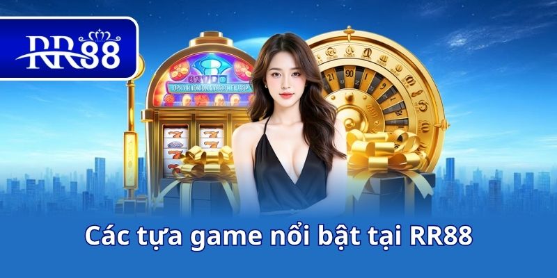 Các tựa game nổi bật tại RR88