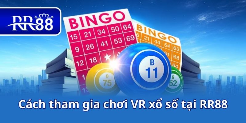 Cách tham gia chơi VR xổ số tại RR88
