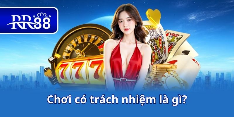 Chơi có trách nhiệm là gì?