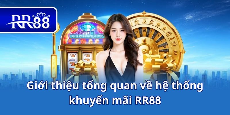 Giới thiệu tổng quan về hệ thống khuyến mãi RR88