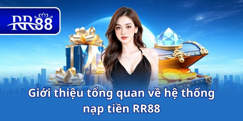 Giới thiệu tổng quan về hệ thống nạp tiền RR88