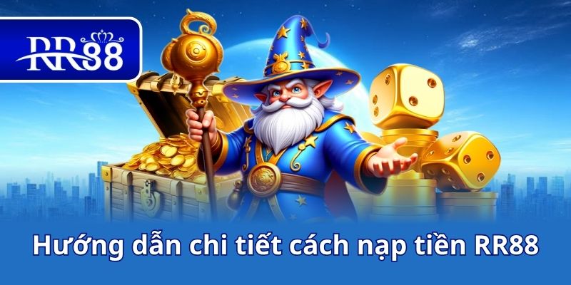 Hướng dẫn chi tiết cách nạp tiền RR88