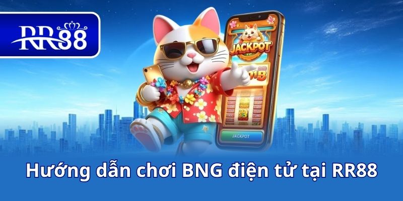 Hướng dẫn chơi BNG điện tử tại RR88
