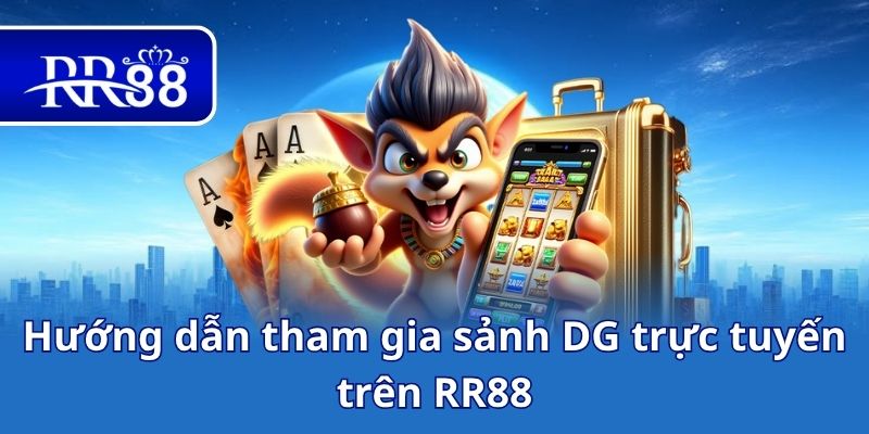 Hướng dẫn tham gia sảnh DG trực tuyến trên RR88