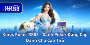 Kings Poker RR88 – Sảnh Poker Đẳng Cấp Dành Cho Cao Thủ