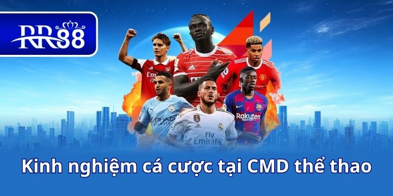 Kinh nghiệm cá cược tại CMD thể thao