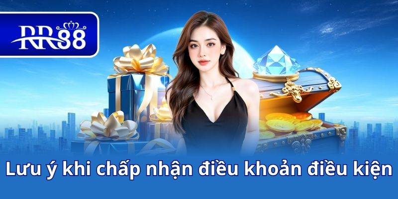 Lưu ý khi chấp nhận điều khoản điều kiện