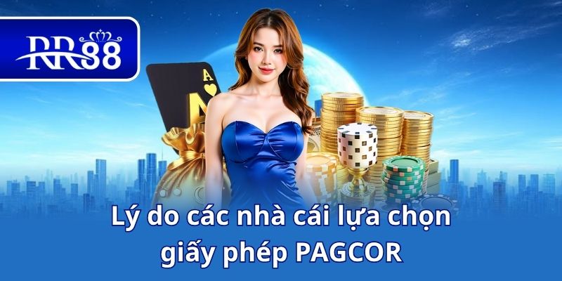 Lý do các nhà cái lựa chọn giấy phép PAGCOR