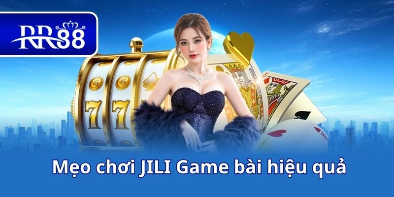 Mẹo chơi JILI Game bài hiệu quả