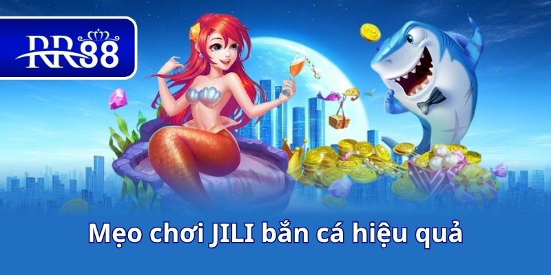 Mẹo chơi JILI bắn cá hiệu quả