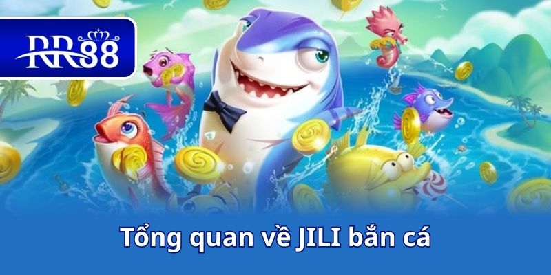 Tổng quan về JILI bắn cá