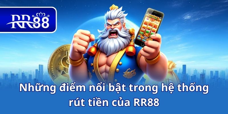 Những điểm nổi bật trong hệ thống rút tiền của RR88