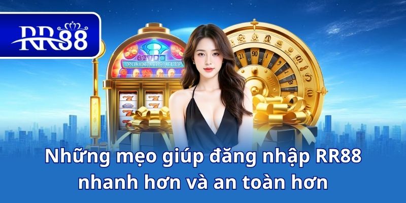 Những mẹo giúp đăng nhập RR88 nhanh hơn và an toàn hơn