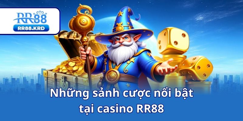 Những sảnh cược nổi bậttại casino RR88