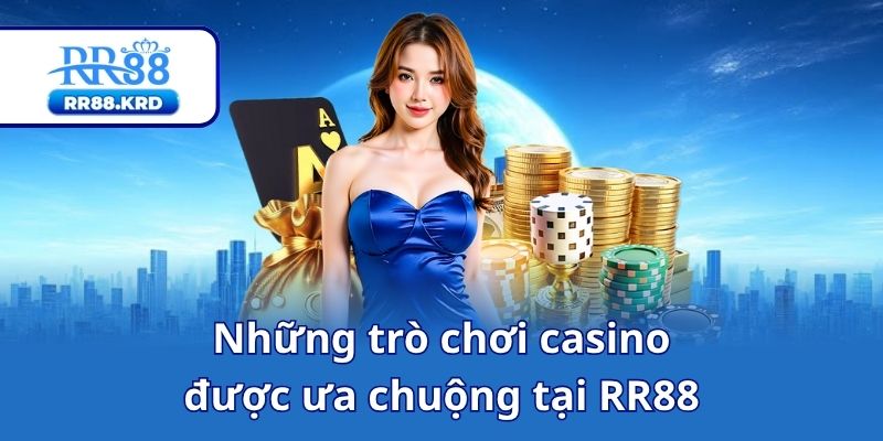 Những trò chơi casinođược ưa chuộng tại RR88