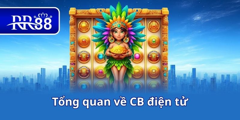 Tổng quan về CB điện tử
