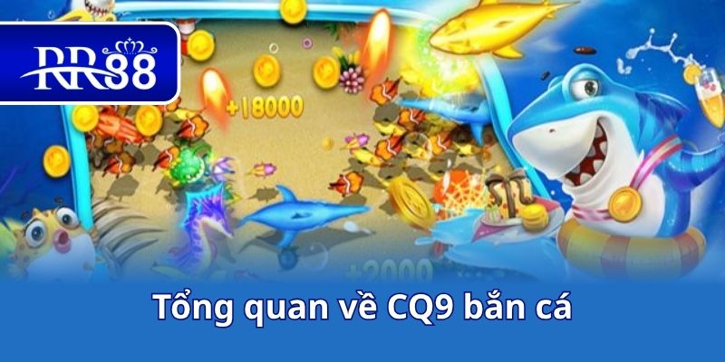 Tổng quan về CQ9 bắn cá