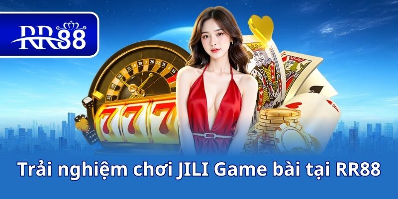 Trải nghiệm chơi JILI Game bài tại RR88