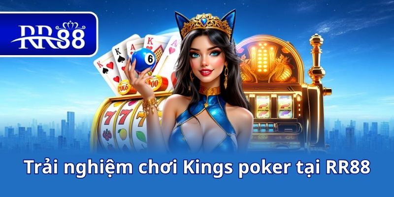 Trải nghiệm chơi Kings poker tại RR88