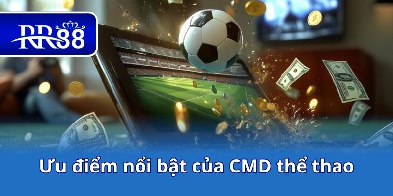 Ưu điểm nổi bật của CMD thể thao