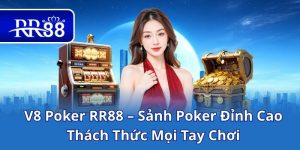 V8 Poker RR88 – Sảnh Poker Đỉnh Cao, Thách Thức Mọi Tay Chơi