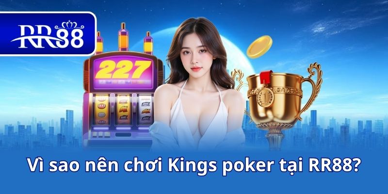 Vì sao nên chơi Kings poker tại RR88?