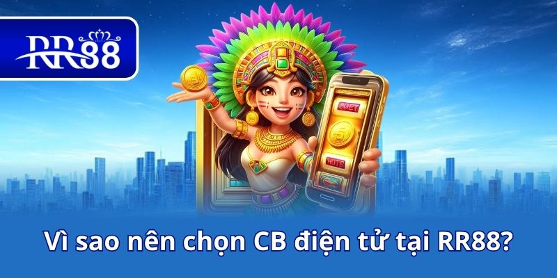 Vì sao nên chọn CB điện tử tại RR88?
