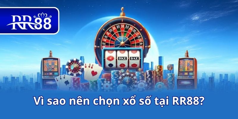 Vì sao nên chọn xổ số tại RR88?